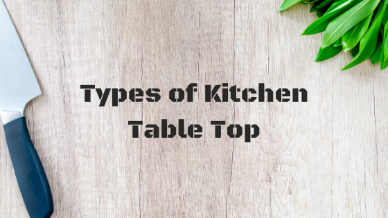 Types of Kitchen Table Top