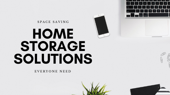 Space Saving Home Storage Solutions Everyone Need